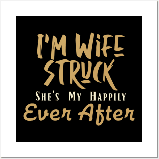 I'm Wife Struck. She's My Happily Ever After Posters and Art